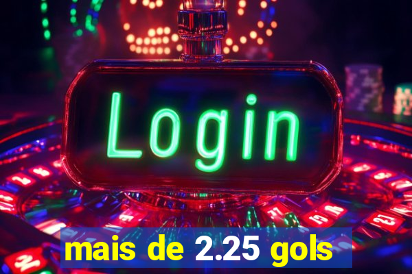 mais de 2.25 gols
